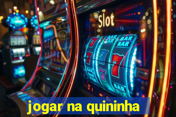 jogar na quininha